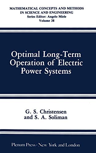 Optimal Long-Term Operation of Electric Power Systems (Mathematical Concepts and Methods in Science and Engineering, 38, Band 38)
