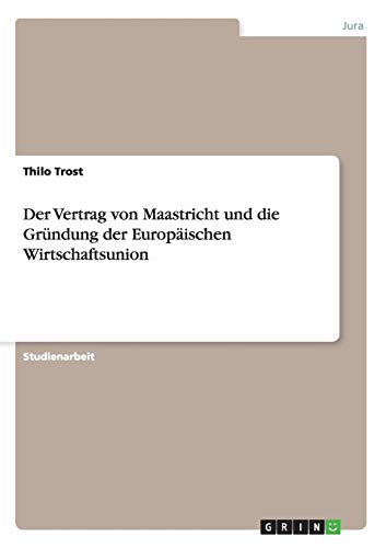 Der Vertrag von Maastricht und die Gründung der Europäischen Wirtschaftsunion