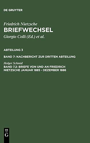 Briefe von und an Friedrich Nietzsche Januar 1885 - Dezember 1886: Nachbericht zur dritten Abteilung (Friedrich Nietzsche: Briefwechsel. Abteilung 3. Nachbericht zur dritten Abteilung)