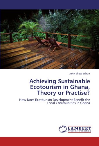 Achieving Sustainable Ecotourism in Ghana, Theory or Practise?: How Does Ecotourism Development Benefit the Local Communities in Ghana