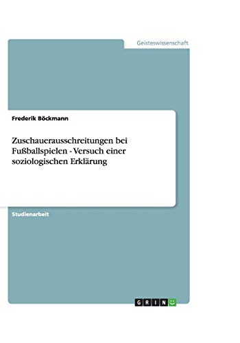 Zuschauerausschreitungen bei Fußballspielen - Versuch einer soziologischen Erklärung