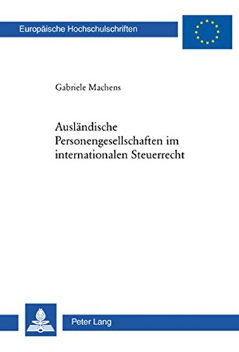 Ausländische Personengesellschaften im internationalen Steuerrecht (Europäische Hochschulschriften / European University Studies / Publications Universitaires Européennes)