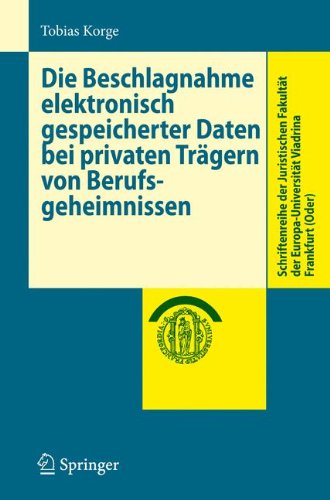 Die Beschlagnahme elektronisch gespeicherter Daten bei privaten Tragern von Berufsgeheimnissen (Schriftenreihe der Juristischen Fakultat der ... Europa-Universität Viadrina Frankfurt (Oder))