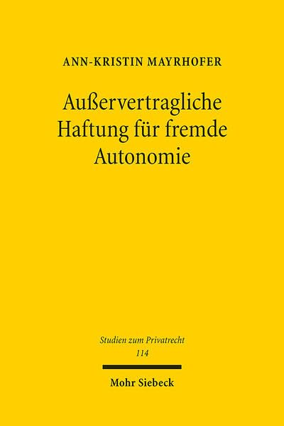 Außervertragliche Haftung für fremde Autonomie: Eine vergleichende Betrachtung menschlicher, tierischer und technischer Agenten unter besonderer ... (Studien zum Privatrecht)