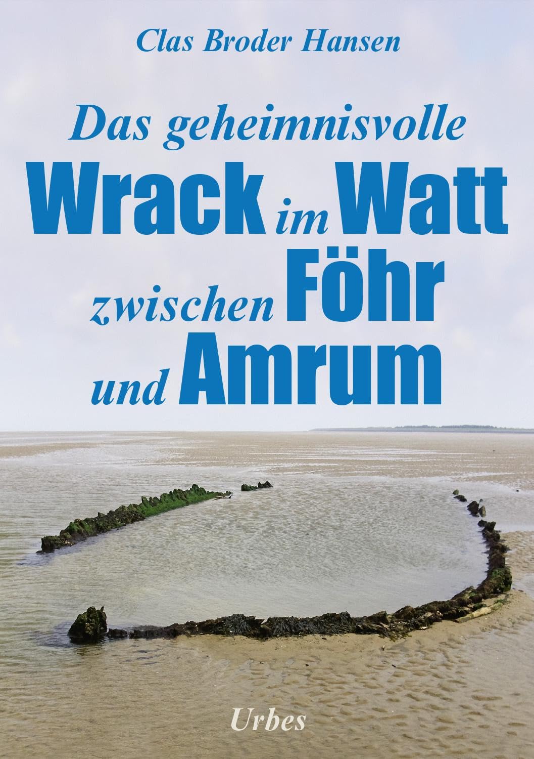 Hansen Clas Broder Das geheimnisvolle Wrack im Watt zwischen Föhr und Amrum