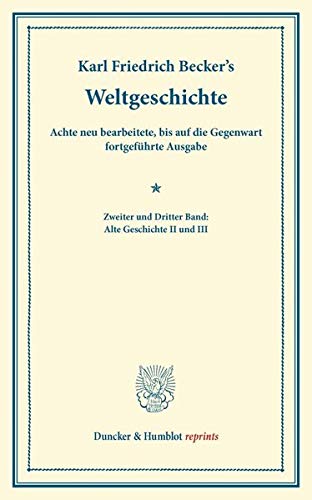 Weltgeschichte.: 8. neu bearb., bis auf die Gegenwart fortgeführte Ausgabe. Hrsg. von Adolf Schmidt. Mit der Fortsetzung von Eduard Arnd. 4. vermehrte ... II–III. (Duncker & Humblot reprints)