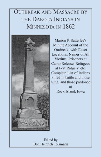 OUTBREAK AND MASSACRE BY THE DAKOTA INDIANS IN MINNESOTA IN 1862: Marion P. Satterlee's Minute Account of the Outbreak, with Exact Locations, Names of