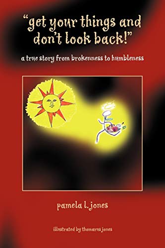 ''get your things and don't look back!'': a true story from brokenness to humbleness