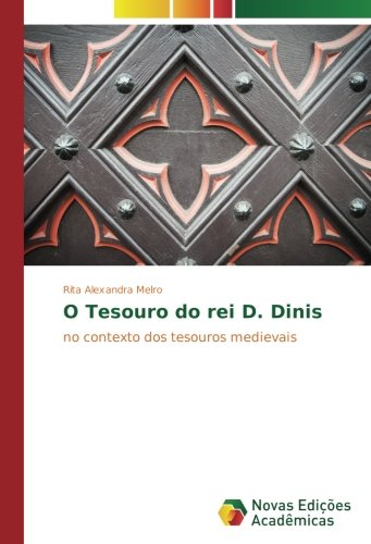 O Tesouro do rei D. Dinis: no contexto dos tesouros medievais