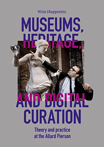 Museums, Heritage, and Digital Curation: Theory and Practice at the Allard Pierson