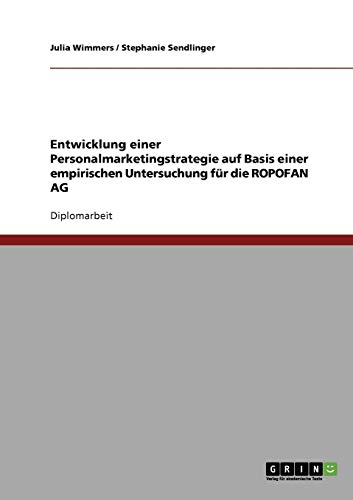 Entwicklung einer Personalmarketingstrategie für die ROPOFAN AG: Auf Basis einer empirischen Untersuchung
