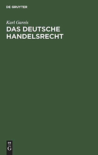 Das deutsche Handelsrecht: Ein kurzgefaßtes Lehrbuch des im Deutschen Reiche geltenden Handels-, Wechsel- und Seerechts