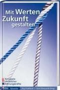 Mit Werten Zukunft gestalten: Konzepte christlicher Führungskräfte - idea-Dokumentation