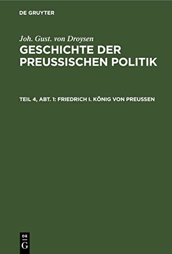 Friedrich I. König von Preußen (Joh. Gust. von Droysen: Geschichte der preußischen Politik)