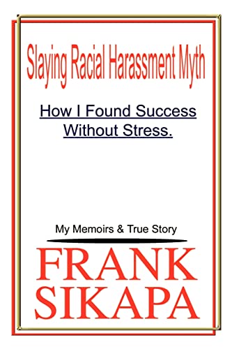 Slaying Racial Harassment Myth: How I Found Success Without Stress. My Memoirs & True Story
