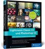 Lightroom Classic CC und Photoshop CC: Bild-Organisation und Fotobearbeitung – ideal zum Adobe Foto-Abo