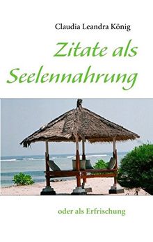 Zitate als Seelennahrung: oder als Erfrischung