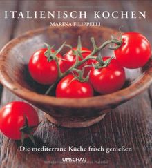 Italienisch kochen: Die mediterrane Küche frisch genießen