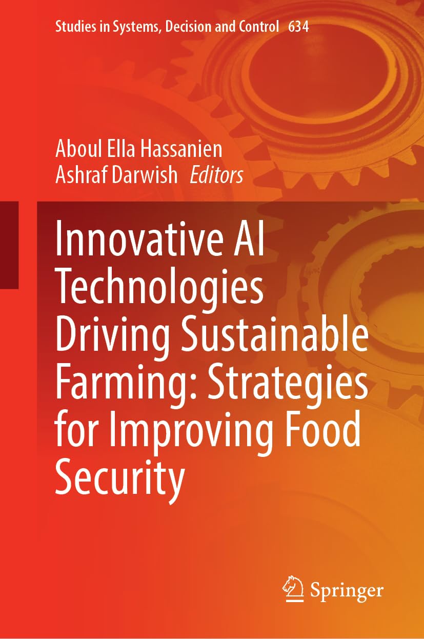Innovative AI Technologies Driving Sustainable Farming: Strategies for Improving Food Security (Studies in Systems, Decision and Control, 634)