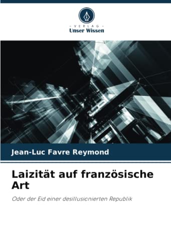 Laizität auf französische Art: Oder der Eid einer desillusionierten Republik