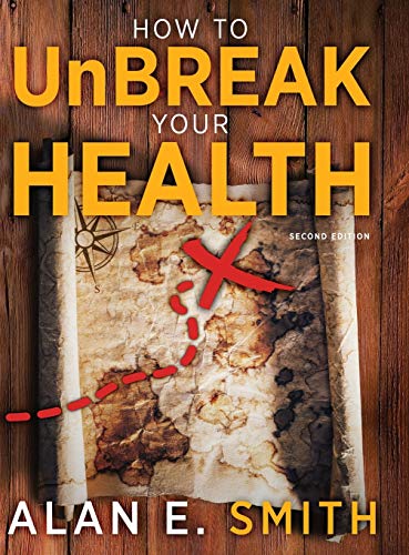 How to UnBreak Your Health: Your Map to the World of Complementary and Alternative Therapies, 2nd Edition
