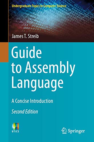Streib, James T. Guide To Assembly Language, A Concise Introduction (Undergraduate Topics In Computer Science)