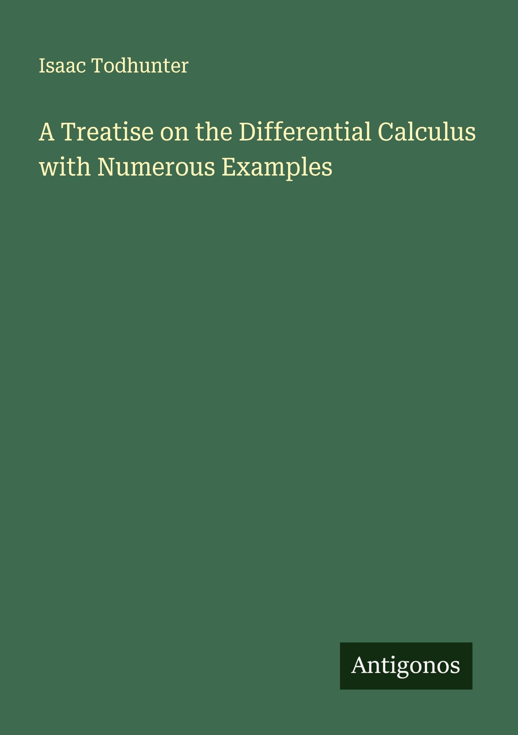 A Treatise on the Differential Calculus with Numerous Examples