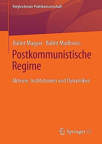 Postkommunistische Regime: Akteure, Institutionen und Dynamiken (Vergleichende Politikwissenschaft)