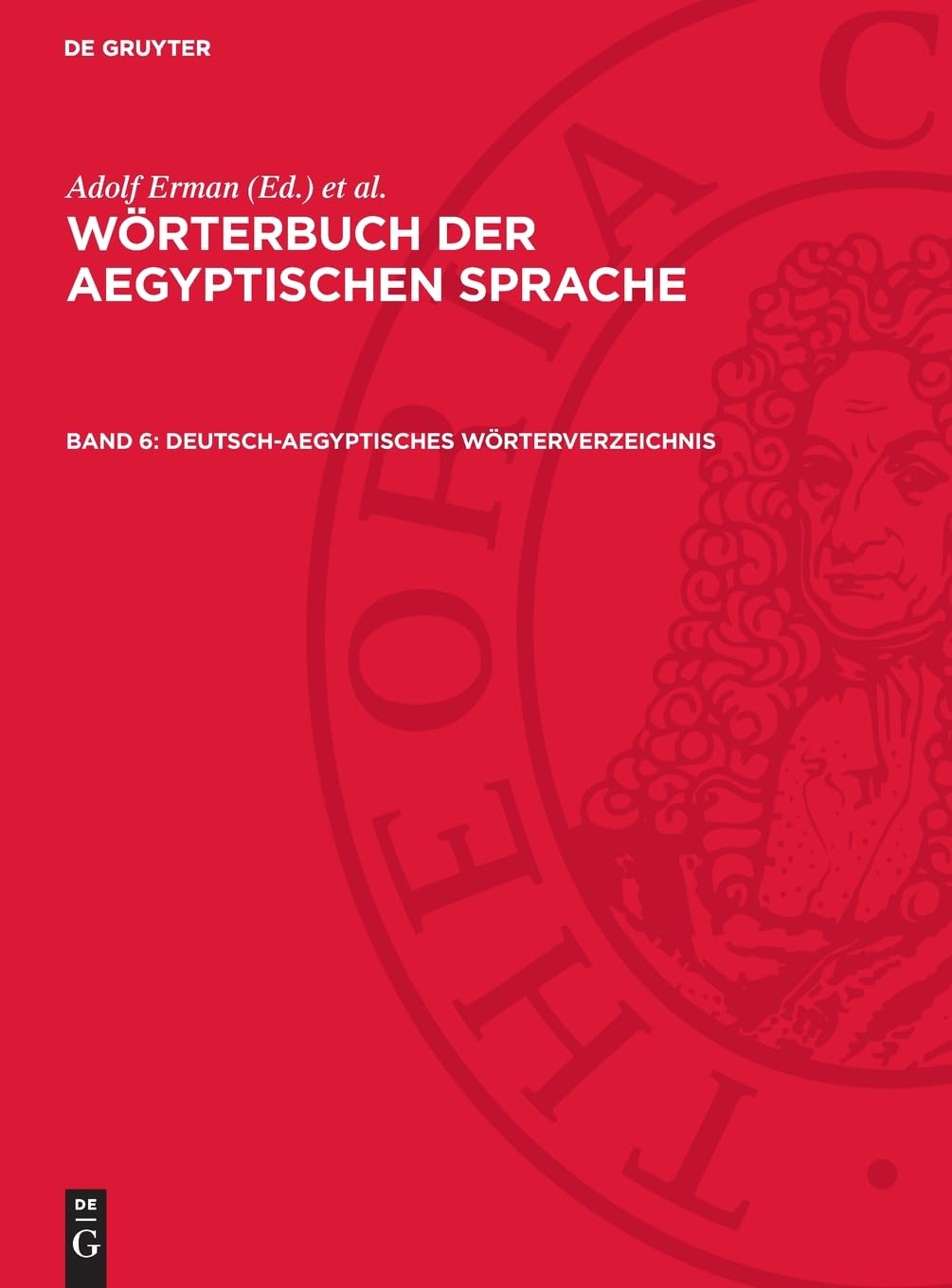 Wörterbuch der aegyptischen Sprache, Band 6, Deutsch-Aegyptisches Wörterverzeichnis: in alphabetischer und sachlicher Ordnung. Nebst Verzeichnissen der koptischen, semitischen und griechischen Wörter