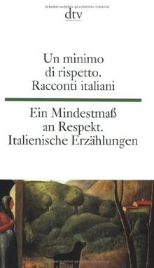 Un minimo di rispetto Ein Mindestmaß an Respekt: Racconti italiani del Novecento Italienische Erzählungen des 20. Jahrhunderts
