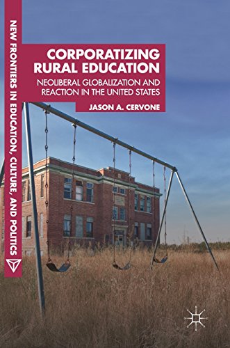 Corporatizing Rural Education: Neoliberal Globalization and Reaction in the United States (New Frontiers in Education, Culture, and Politics)