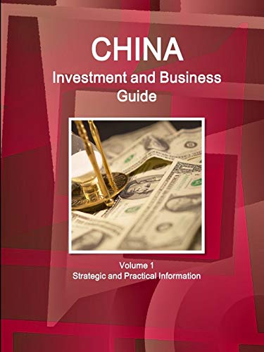 China Investment and Business Guide Volume 1 Strategic and Practical Information (World Business and Investment Library)