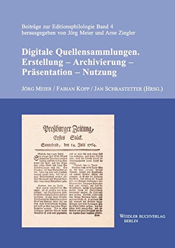 Digitale Quellensammlungen. Erstellung - Archivierung - Präsentation - Nutzung (Beiträge zur Editionsphilologie)