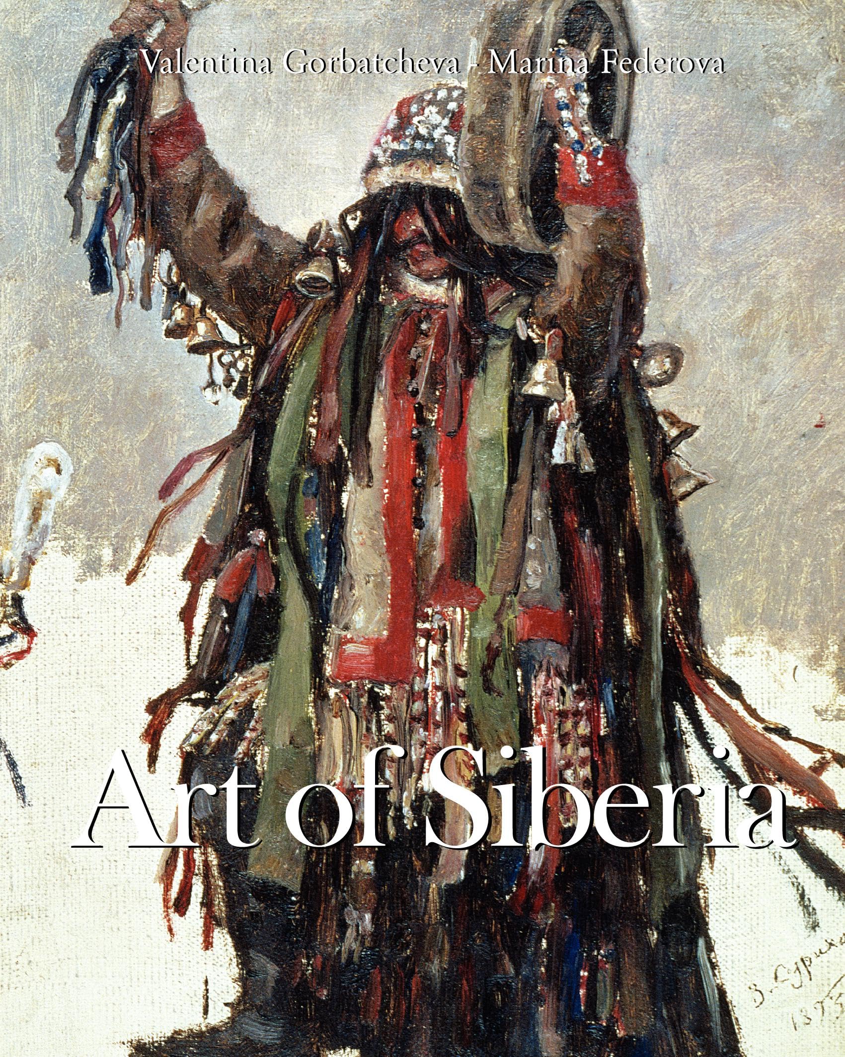 Art Of Siberia: How the peoples of Siberia carved out their world between ice, fire, and spirit