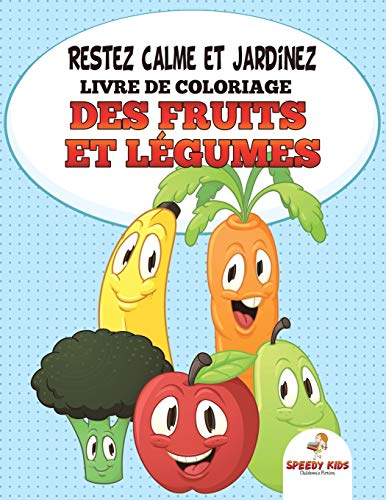Restez calme et jardinez : Livre de coloriage des fruits et légumes