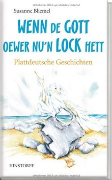 Wenn de Gott oewer nun Lock hett: Plattdeutsche Geschichten