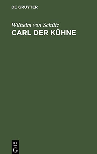 Carl der Kühne: Drama in fünf Akten mit einer Abhandlung über das vaterländ-historische Drama