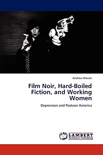 Film Noir, Hard-Boiled Fiction, and Working Women: Depression and Postwar America