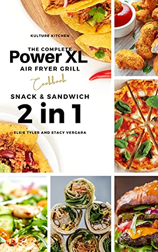 The Complete Power XL Air Fryer Grill Cookbook: Snack and Sandwich 2 Cookbooks in 1 (Air Fryer Cookbook, Band 6)