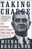 Taking Charge: The Johnson White House Tapes 1963 1964: Johnson White House Tapes, 1963-64