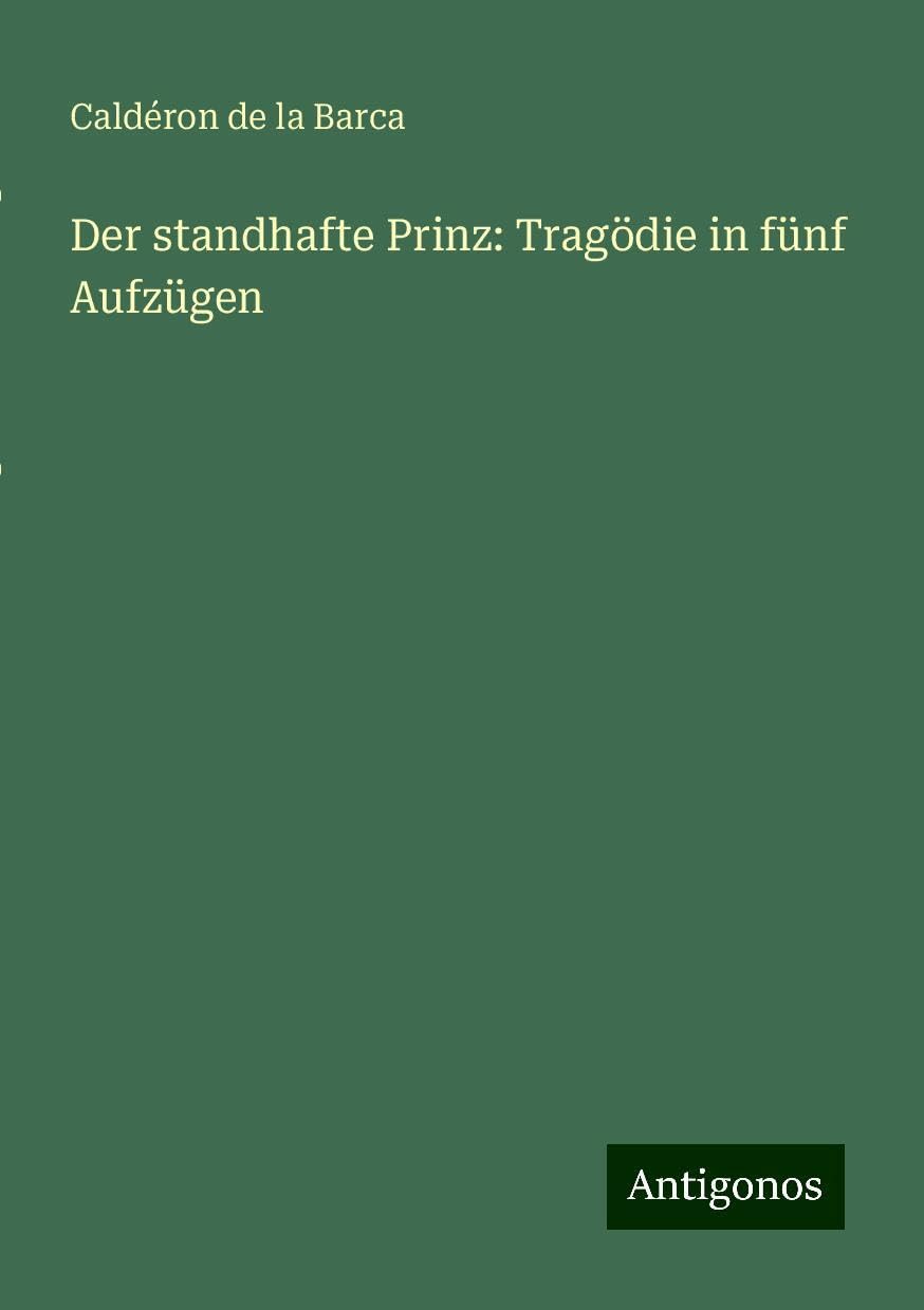 Der standhafte Prinz: Tragödie in fünf Aufzügen
