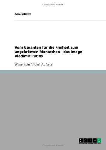 Vom Garanten für die Freiheit zum ungekrönten Monarchen - das Image Vladimir Putins