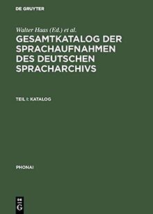 Gesamtkatalog der Sprachaufnahmen des Deutschen Spracharchivs: Teil I: Katalog; Teil II: Katalog und Register (Phonai)