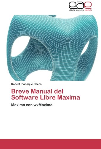 Breve Manual del Software Libre Maxima: Maxima con wxMaxima