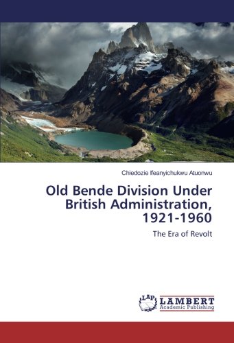 Old Bende Division Under British Administration, 1921-1960: The Era of Revolt