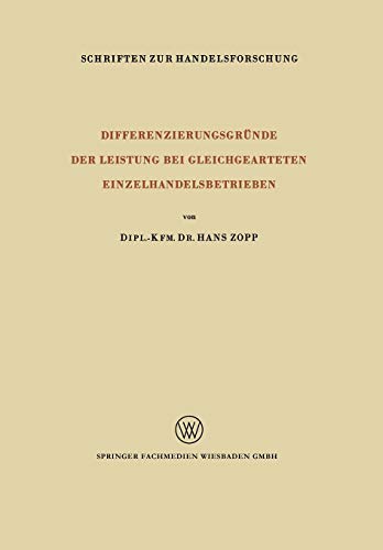 Differenzierungsgründe der Leistung bei Gleichgearteten Einzelhandelsbetrieben (Schriften zur Handelsforschung, 31, Band 31)