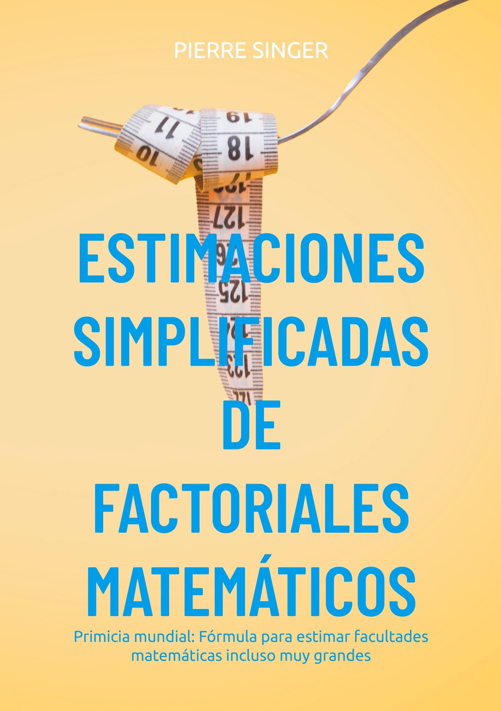 Estimaciones simplificadas de factoriales matemáticos: Primicia mundial: Fórmula para estimar facultades matemáticas incluso muy grandes