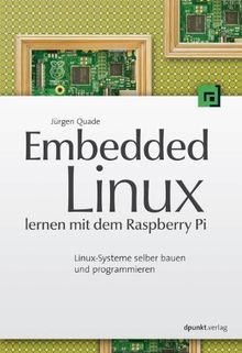 Embedded Linux lernen mit dem Raspberry Pi: Linux-Systeme selber bauen und programmieren von Jürgen Quade | Buch | Zustand gut