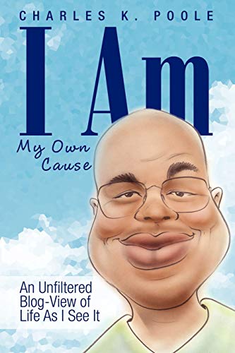 I Am My Own Cause: An Unfiltered Blog-View of Life As I See It