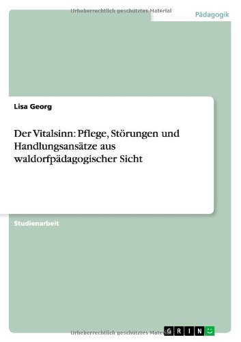 Der Vitalsinn: Pflege, Störungen und Handlungsansätze aus waldorfpädagogischer Sicht
